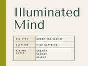 Illuminated Mind description card. green tea sachet, high caffeine, creamy savory and bright